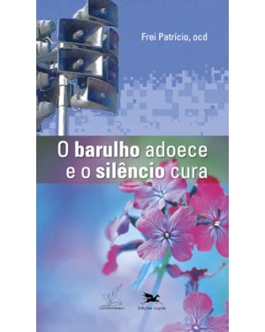 O BARULHO ADOECE E O SILÊNCIO CURA