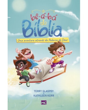 O BÊ-A-BÁ DA BÍBLIA: UMA AVENTURA ATRAVÉS DA PALAVRA DE DEUS