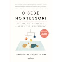 O BEBÊ MONTESSORI: GUIA PARA CRIAR BEBÊS COM AMOR, RESPEITO E COMPREENSÃO