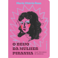 O beijo da mulher piranha: (que tem medo de aranha)