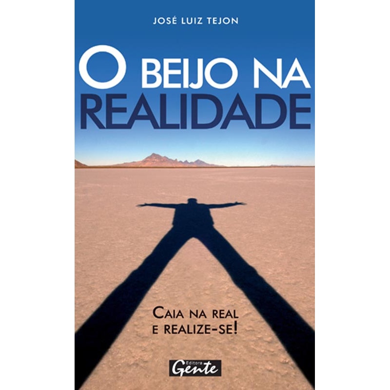 O BEIJO NA REALIDADE: CAIA NA REAL: ABRACE A SUA VERDADE E CONQUISTE O MUNDO