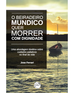 O BEIRADEIRO MUNDICO QUER MORRER COM DIGNIDADE! UMA ABORDAGEM BIOÉTICA SOBRE CUIDADOS PALIATIVOS NO FINAL DA VIDA