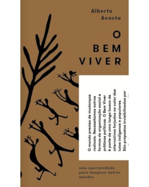O BEM VIVER - UMA OPORTUNIDADE PARA IMAGINAR OUTROS MUNDOS