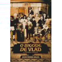 O BIGODE DE VLAD E OUTROS CONTOS