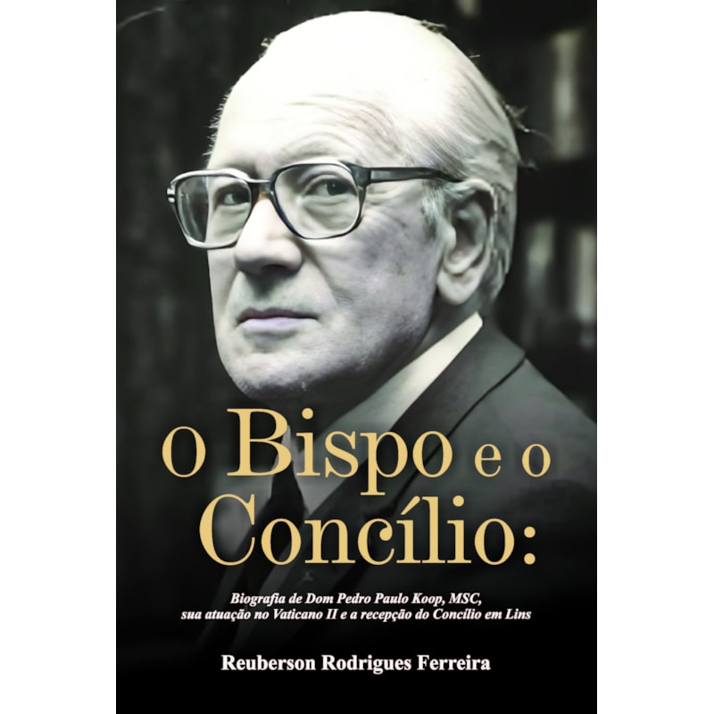 O bispo e o concílio: biografia de Dom Pedro Paulo Koop, MSC, sua atuação no Vaticano II e a recepção do Concílio em Lins
