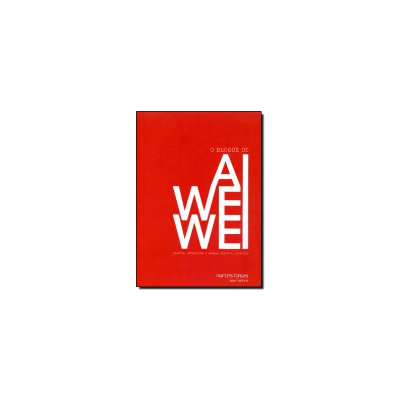 O blogue de Ai Weiwei: Escritos, entrevistas e arengas digitais, 2006-2009