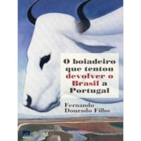 O BOIADEIRO QUE TENTOU DEVOLVER O BRASIL A PORTUGAL
