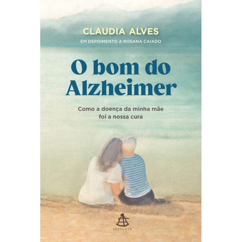 O BOM DO ALZHEIMER: COMO A DOENÇA DA MINHA MÃE FOI A NOSSA CURA