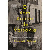 O bom doutor de varsóvia: uma narrativa comovente baseada na história real de um dos heróis da segunda guerra mundial