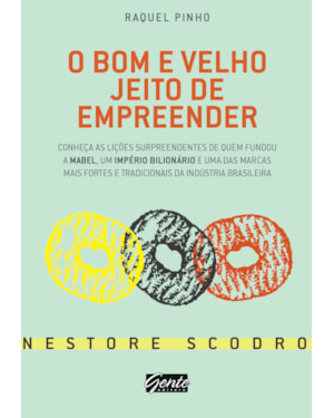 O BOM E VELHO JEITO DE EMPREENDER - CONHEÇA AS LIÇÕES SURPREENDENTES DE QUEM FUNDOU A MABEL, UM IMPÉRIO BILIONÁRIO E UMA DAS MARCAS MAIS FORTES E TRADICIONAIS DA INDÚSTRIA BRASILEIRA