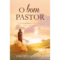 O bom pastor - 40 reflexões bíblicas sobre como liderar e ser liderado: 40 reflexões bíblicas sobre como liderar e ser liderado.