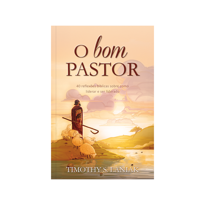 O bom pastor - 40 reflexões bíblicas sobre como liderar e ser liderado: 40 reflexões bíblicas sobre como liderar e ser liderado.