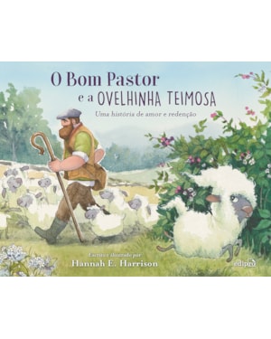 O BOM PASTOR E A OVELHINHA TEIMOSA - LIVRO INFANTIL SOBRE AMOR E REDENÇÃO
