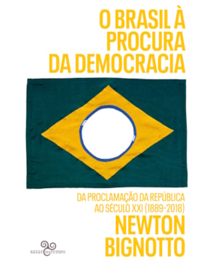 O BRASIL À PROCURA DA DEMOCRACIA: DA PROCLAMAÇÃO DA REPÚBLICA AO SÉCULO XXI (1889-2018)