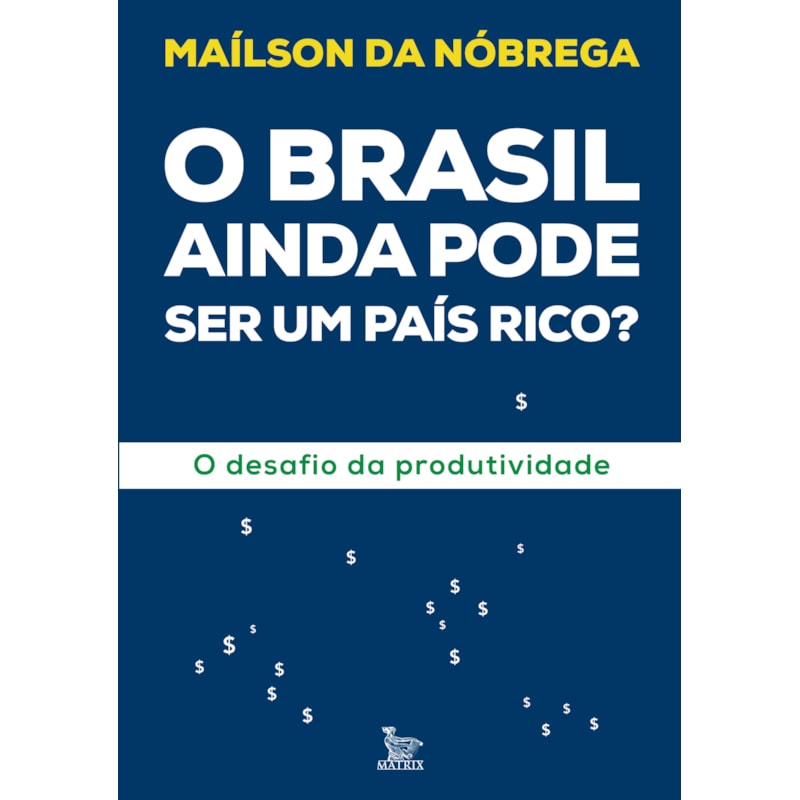 O BRASIL AINDA PODE SER UM PAÍS RICO?: O DESAFIO DA PRODUTIVIDADE