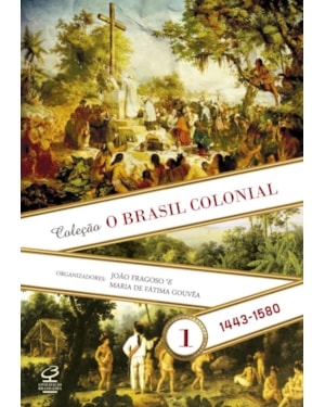 O BRASIL COLONIAL (VOL. 1): 1443-1580
