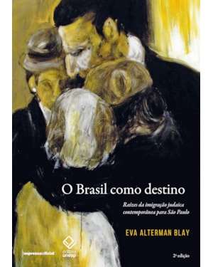 O BRASIL COMO DESTINO - 2ª EDIÇÃO: RAÍZES DA IMIGRAÇÃO JUDAICA CONTEMPORÂNEA PARA SÃO PAULO