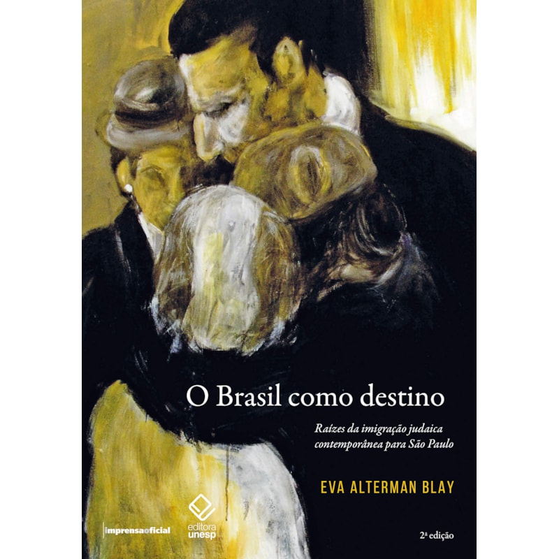 O BRASIL COMO DESTINO - 2ª EDIÇÃO: RAÍZES DA IMIGRAÇÃO JUDAICA CONTEMPORÂNEA PARA SÃO PAULO