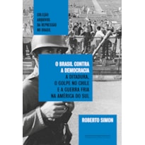 O BRASIL CONTRA A DEMOCRACIA: A DITADURA, O GOLPE NO CHILE E A GUERRA FRIA NA AMÉRICA DO SUL