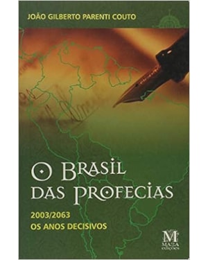 O BRASIL DAS PROFECIAS - 2003/2063 OS ANOS DECISIVOS