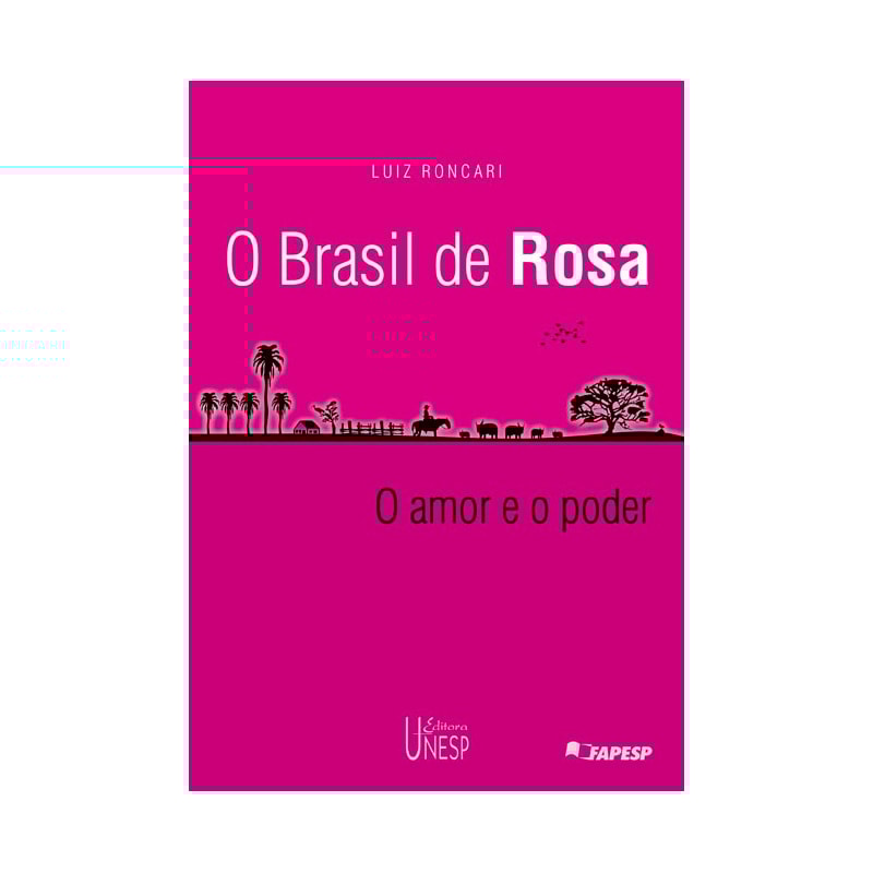 O BRASIL DE ROSA: (MITO E HISTÓRIA NO UNIVERSO ROSIANO) - O AMOR E O PODER