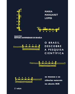 O BRASIL DESCOBRE A PESQUISA CIENTÍFICA: OS MUSEUS E AS CIÊNCIAS NATURAIS NO SÉCULO XIX