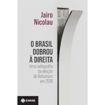 O BRASIL DOBROU À DIREITA: UMA RADIOGRAFIA DA ELEIÇÃO DE BOLSONARO EM 2018