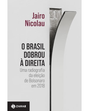 O BRASIL DOBROU À DIREITA: UMA RADIOGRAFIA DA ELEIÇÃO DE BOLSONARO EM 2018