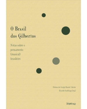 O BRASIL DOS GILBERTOS: NOTAS SOBRE O PENSAMENTO (MUSICAL) BRASILEIRO