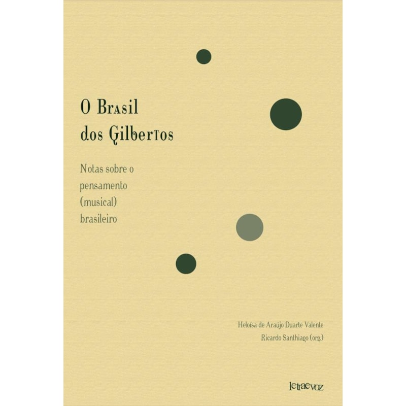 O BRASIL DOS GILBERTOS: NOTAS SOBRE O PENSAMENTO (MUSICAL) BRASILEIRO