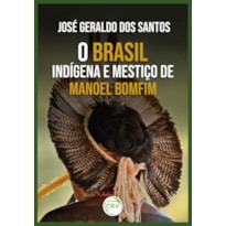 O BRASIL INDÍGENA E MESTIÇO DE MANOEL BOMFIM