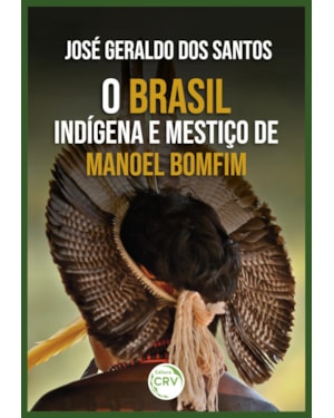 O BRASIL INDÍGENA E MESTIÇO DE MANOEL BOMFIM