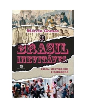 O BRASIL INEVITÁVEL: ÉTICA, MESTIÇAGEM E BOROGODÓ