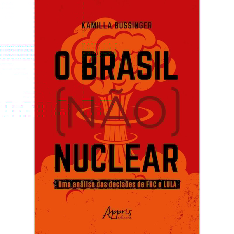 O BRASIL (NÃO) NUCLEAR: UMA ANÁLISE DAS DECISÕES DE FHC E LULA
