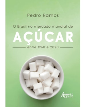 O BRASIL NO MERCADO MUNDIAL DE AÇÚCAR ENTRE 1960 E 2020