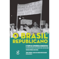 O BRASIL REPUBLICANO: O TEMPO DA EXPERIÊNCIA DEMOCRÁTICA (VOL. 3): DA DEMOCRATIZAÇÃO DE 1945 AO GOLPE CIVIL-MILITAR DE 1964 - TERCEIRA REPÚBLICA (1945-1964)