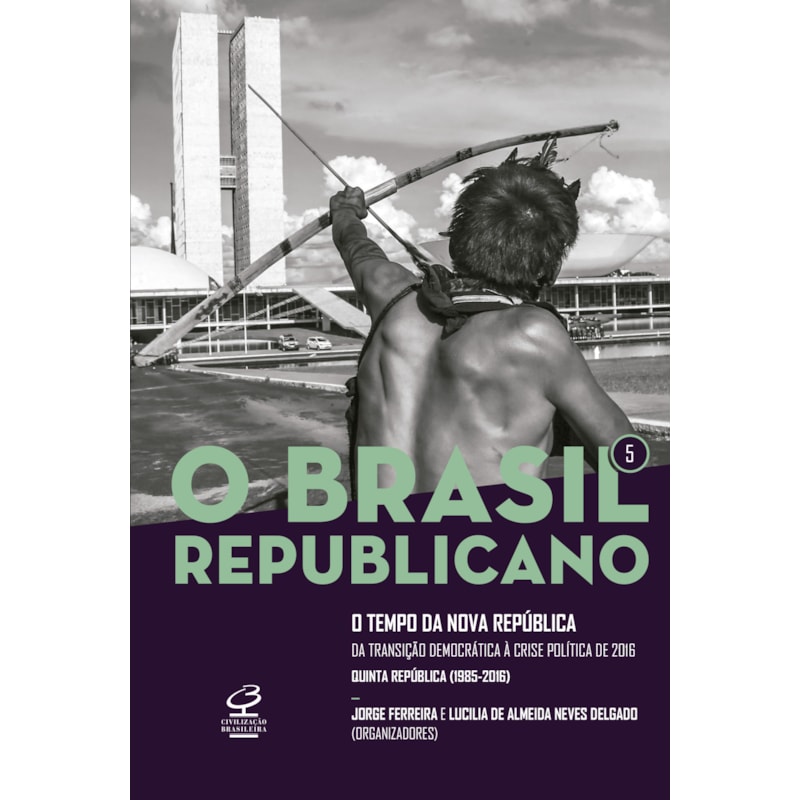 O BRASIL REPUBLICANO: O TEMPO DA NOVA REPÚBLICA (VOL. 5): DA TRANSIÇÃO DEMOCRÁTICA À CRISE POLÍTICA DE 2016