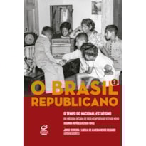 O BRASIL REPUBLICANO: O TEMPO DO NACIONAL-ESTATISMO (VOL. 2): DO INÍCIO DA DÉCADA DE 1930 AO APOGEU DO ESTADO NOVO - SEGUNDA REPÚBLICA (1930-1945)