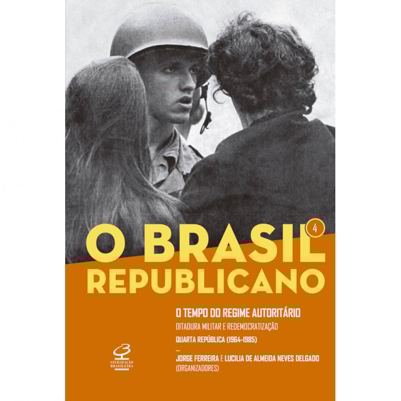 O BRASIL REPUBLICANO: O TEMPO DO REGIME AUTORITÁRIO (VOL. 4): DITADURA MILITAR E REDEMOCRATIZAÇÃO - QUARTA REPÚBLICA