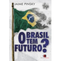 O BRASIL TEM FUTURO?