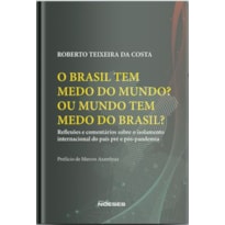 O Brasil tem medo do mundo? Ou o mundo tem medo do Brasil?: reflexões e comentários sobre o isolamento internacional do país pré e pós-pandemia