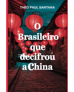 O BRASILEIRO QUE DECIFROU A CHINA - 15 ANOS DECIFRANDO A CHINA POR DENTRO