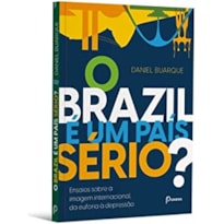 O BRAZIL É UM PAÍS SÉRIO? - ENSAIOS SOBRE A IMAGEM INTERNACIONAL ,DA EUFORIA A DEPRESSÃO