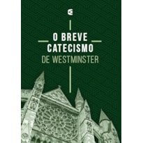 O BREVE CATECISMO DE WESTMINSTER