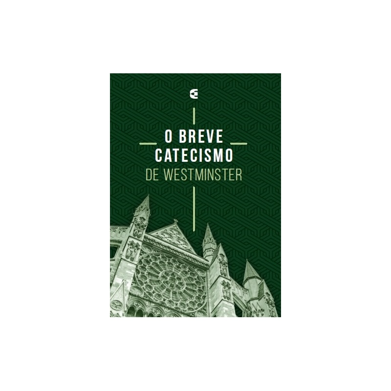 O BREVE CATECISMO DE WESTMINSTER