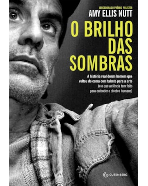 O BRILHO DAS SOMBRAS: A HISTÓRIA REAL DE UM HOMEM QUE VOLTOU DO COMA COM TALENTO PARA A ARTE (E O QUE A CIÊNCIA TEM FEITO PARA ENTENDER O CÉREBRO HUMANO)