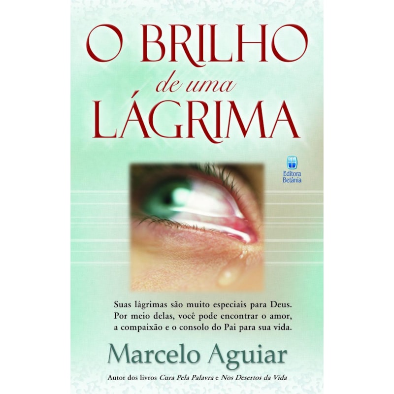 O BRILHO DE UMA LÁGRIMA: SUAS LÁGRIMAS SÃO MUITO ESPECIAIS PARA DEUS.
