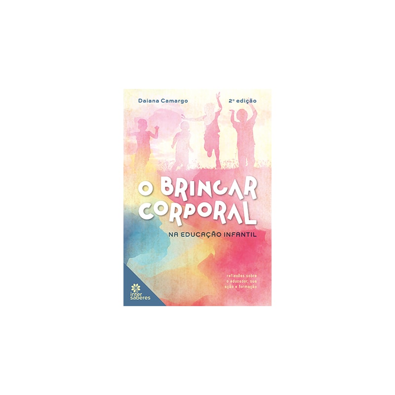 O BRINCAR CORPORAL NA EDUCAÇÃO INFANTIL:: REFLEXÕES SOBRE O EDUCADOR, SUA AÇÃO E FORMAÇÃO