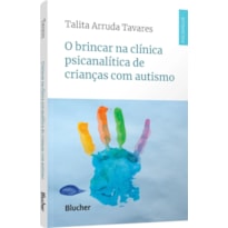 O BRINCAR NA CLÍNICA PSICANALÍTICA DE CRIANÇAS COM AUTISMO
