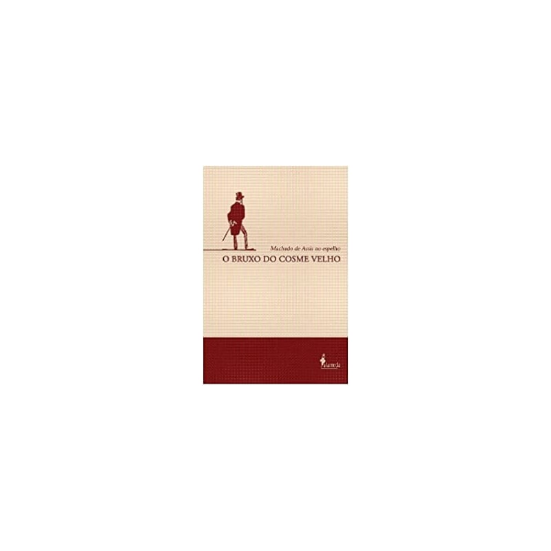 O bruxo do Cosme Velho: Machado de Assis no espelho